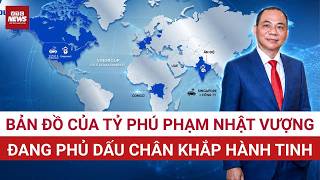 Lần theo dấu chân tỷ phú Phạm Nhật Vượng trên Trái Đất: Đế chế Vingroup đã vươn xa tới đâu? 