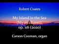 Robert Coates My Island In The Sea My øy I Havet Op 116 2020 For Organ