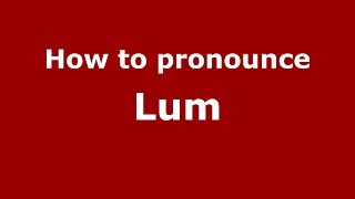 How to pronounce Lum
