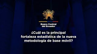 ¿Cuál es la principal fortaleza estadística de la nueva metodología de base móvil? - BCE