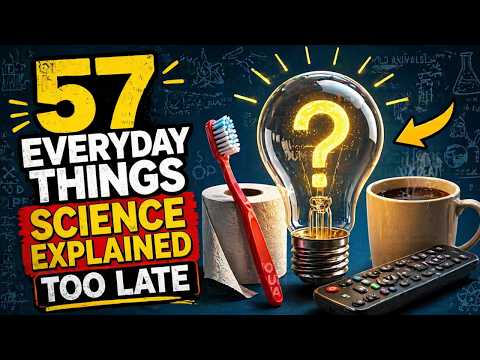 57 Everyday Things Science Explained Too Late