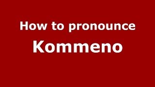How to pronounce Kommeno