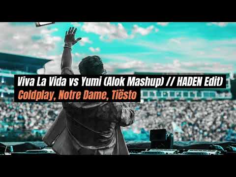 Coldplay, Notre Dame,Tiësto - Viva La Vida X Yumi (FREE DL) (Alok Mashup) / HADEN Edit