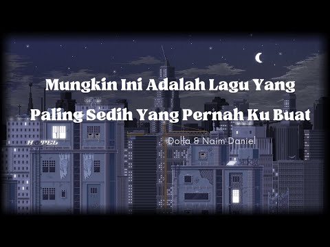 Mungkin Ini Adalah Lagu yang Paling Sedih Pernah Ku Buat - Dolla & Naim Daniel (lirik)