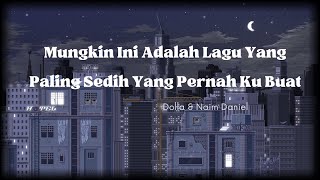 Download lagu Mungkin Ini Adalah Lagu yang Paling Sedih Pernah Ku Buat - Dolla & Naim Daniel (lirik) mp3