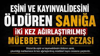 Eşini ve Kayınvalidesini Öldüren Sanığa İki Kez Ağırlaştırılmış Müebbet Hapis Cezası