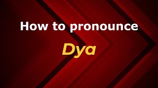 How to pronounce Dya