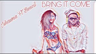 Ishawna Ft. Bencil - Bring it Come (Audio)