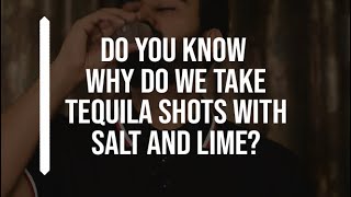 Why do we take Tequila shots with salt and lime?