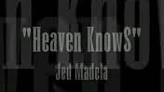 &quot;HEAVEN KNOWS&quot; LYRICS BY JED MADELA