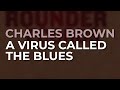 Charles Brown - A Virus Called The Blues (Official Audio)