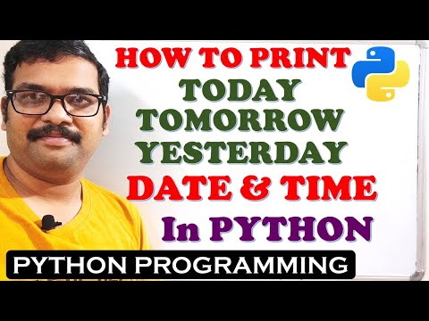 PROGRAM TO PRINT TODAY, TOMORROW AND YESTERDAY DATE & TIME IN PYTHON PROGRAMMING || DATETIME MODULE