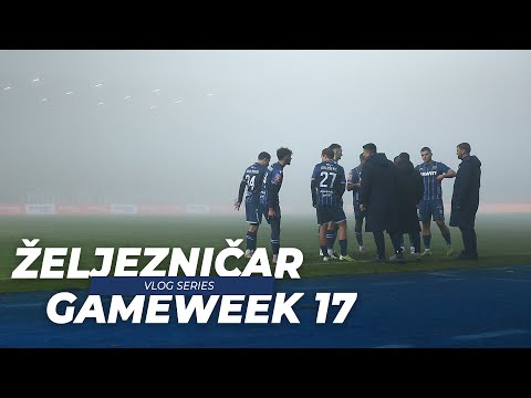 SEASON GAMEWEEK 17 | Vlog Series | FK Željezničar