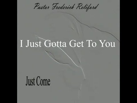 Pastor Frederick Reliford - I Just Gotta Get To You