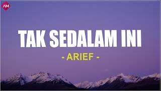 Download lagu Arief - Tak Sedalam Ini (Lirik Lagu) mp3