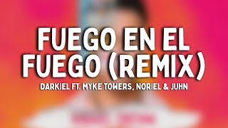 Darkiel - Fuego en el Fuego (Remix - Letra) feat. Myke Towers, Noriel &amp; Juhn