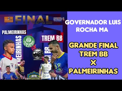 GRANDE FINAL //TREM BB 🆚 PALMEIRINHAS// GOVERNADOR LUIZ ROCHA MA 