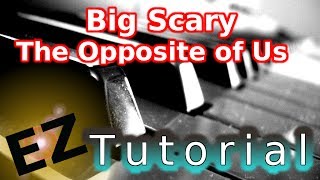 BIG SCARY - The Opposite of Us - PIANO TUTORIAL Video (Learn Online Piano Lessons)