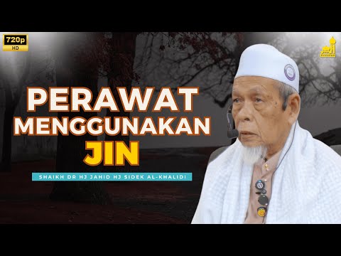 Hukum Perawat Menggunakan Jin Dalam Perubatan - Shaikh Dr Hj Jahid Hj Sidek Al-Khalidi