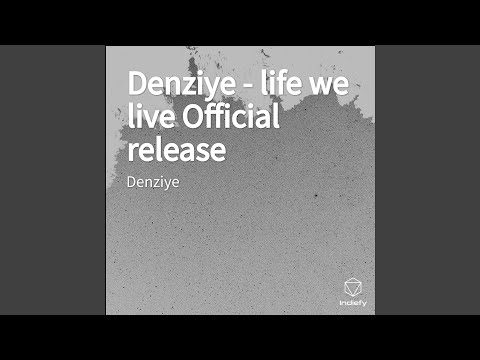 Denziye - life we live Official release