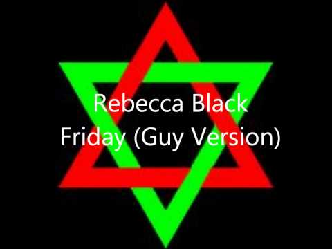 Rebecca Black Friday (Guy Version)
