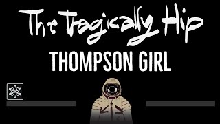 The Tragically Hip • Thompson Girl (CC) 🎤 [Karaoke] [Instrumental Lyrics]