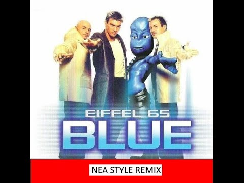Eiffel 65 - Blue (Nea Style Remix)