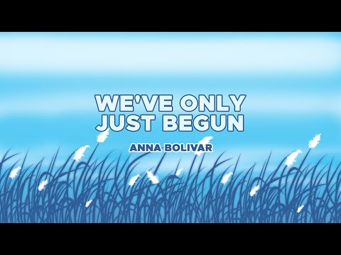 Anna Bolivar - We've Only Just Begun (Official Audio)