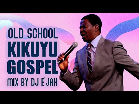 🙏 OLD SCHOOL KIKUYU GOSPEL MIX | DJ E’JAH | Timeless Worship & Praise 🙏
