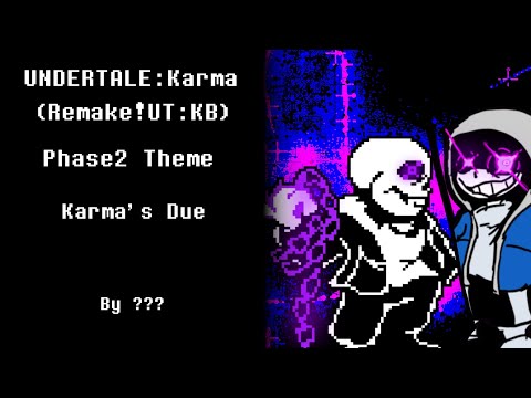 Undertale:Karma/Remake!Undertale:Karma's Bitch OST (Phase2 - Karma's Due)