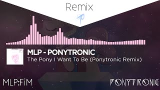 ⌠♪ Music⌡MLP - The Pony I Want To Be (Ponytronic Remix)