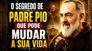 O Segredo de Padre Pio Que Pode Mudar a Sua Vida