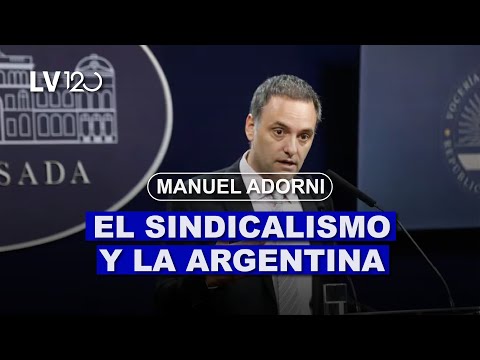 MANUEL ADORNI: "EL SINDICALISMO TIENE QUE TOMAR NOTA DE QUE LOS TIEMPOS EN LA ARGENTINA CAMBIARON"
