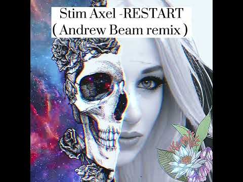 Stim Axel // Sasha Loona -Restart ( Andrew Beam remix )