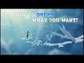 How to DREAM what YOU WANT