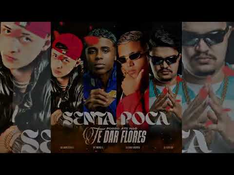 SENTA POCA (POSSO ATÉ NÃO TE DA FLORES ) DJ LUAN GOMES, DJ JAPA NK, DJ DAVI DOGDOG, MC MENOR K