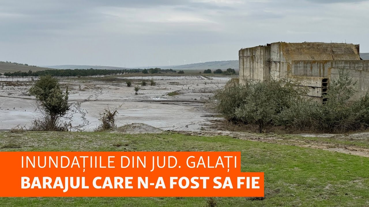 Inundațiile din județul Galați & barajul care n-a fost sa fie