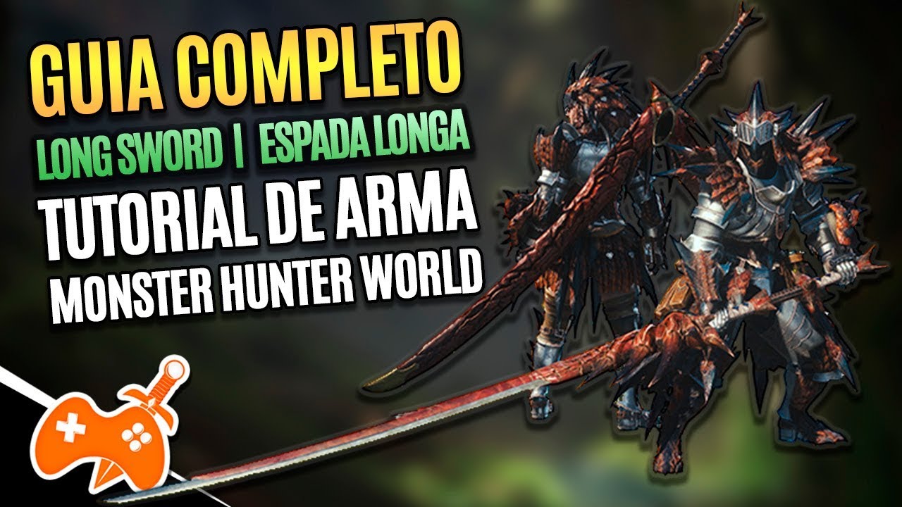 Monster Hunter World  | Espada Longa - Long Sword Tutorial / Guia de Arma [Dicas mhw]