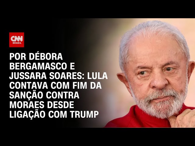 Lula contava com fim da sanção contra Moraes desde ligação com Trump | CNN 360°