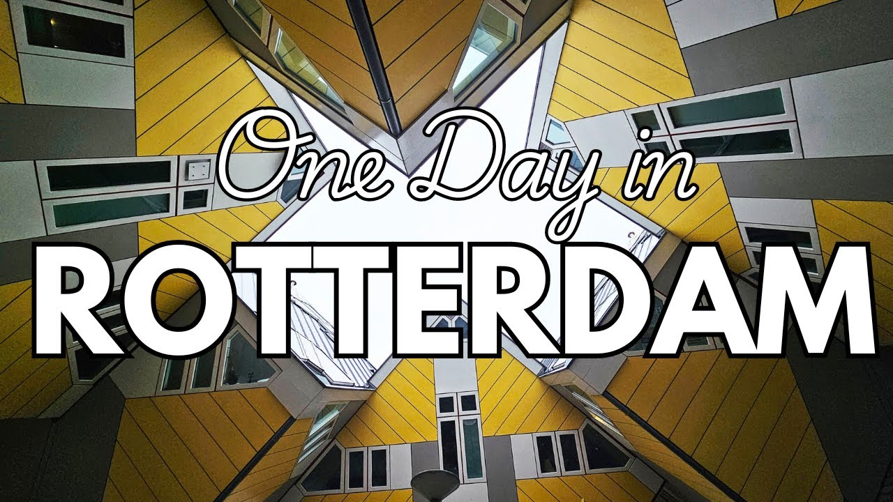One Day in Rotterdam | The Best Things to Do in Rotterdam in a Day