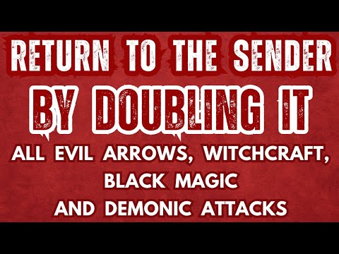 Return To The Senders By Doubling It - All Evil Arrows, Witchcraft, Black Magic & Demonic Attacks
