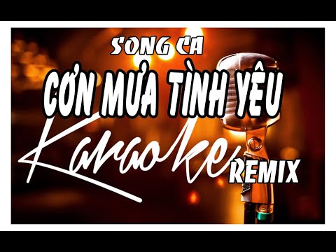 CƠN MƯA TÌNH YÊU KARAOKE REMIX ( Song ca )