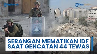Serangan Paling Mematikan Israel setelah Gencatan Senjata, 44 Sipil Tewas, IDF-Hamas Saling Tuduh
