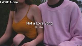 •Not a Love Song/Bülow (tradução)