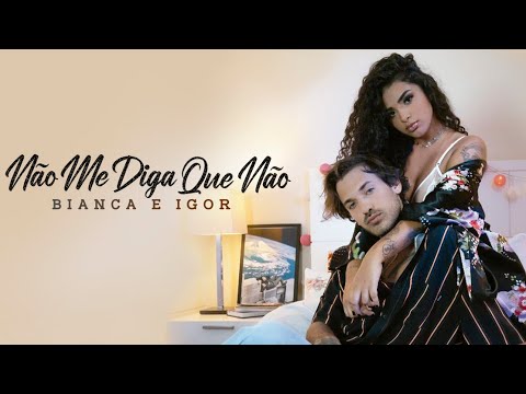 Bianca e IGOR - Não Me Diga Que Não (Clipe Oficial)
