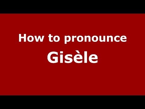 How to Pronounce Gisèle - PronounceNames.com