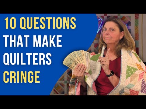 10 Offensive Questions to Ask a Quilter