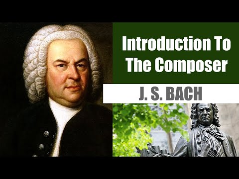 Johann Sebastian Bach | Short Biography | Introduction To The Composer