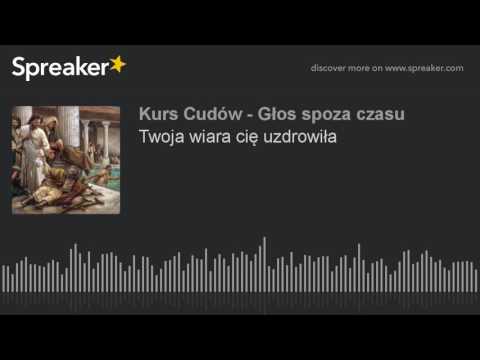 Twoja wiara cię uzdrowiła (Kurs Cudów Online)