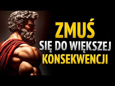 ZMUŚ SIĘ DO WIĘKSZEJ KONSEKWENCJI | 8 LEKCJI STOICYZMU